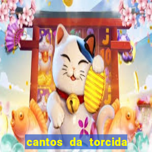 cantos da torcida do corinthians